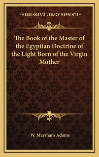 Front cover_The Book of the Master of the Egyptian Doctrine of the Light Born of the Virgin Mother