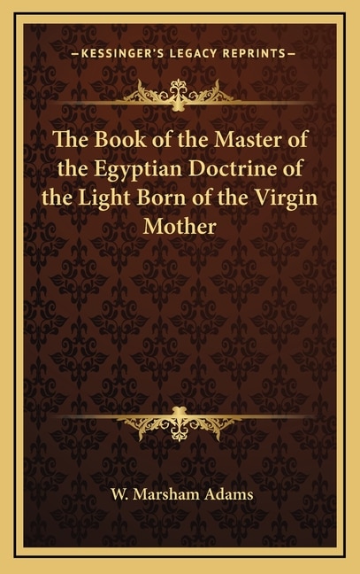 Front cover_The Book of the Master of the Egyptian Doctrine of the Light Born of the Virgin Mother