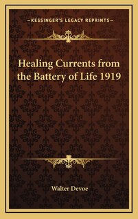 Healing Currents from the Battery of Life 1919