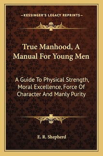 Front cover_True Manhood, A Manual For Young Men