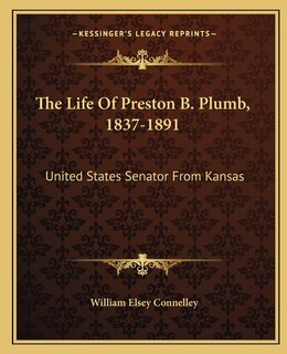 Front cover_The Life Of Preston B. Plumb, 1837-1891