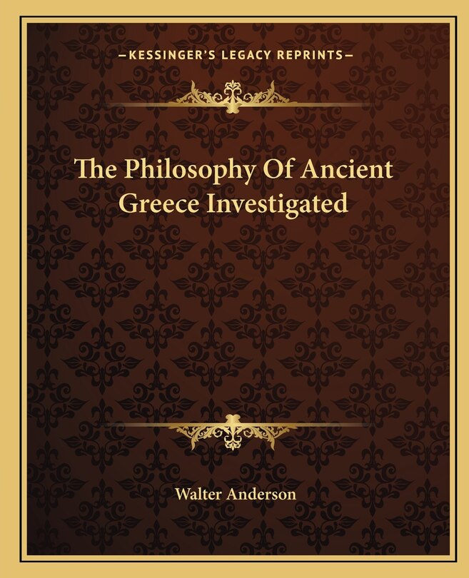 Front cover_The Philosophy Of Ancient Greece Investigated