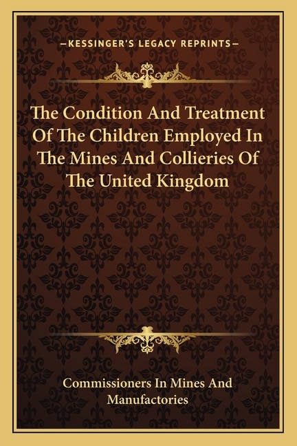 Couverture_The Condition And Treatment Of The Children Employed In The Mines And Collieries Of The United Kingdom
