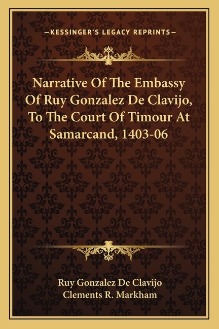 Front cover_Narrative Of The Embassy Of Ruy Gonzalez De Clavijo, To The Court Of Timour At Samarcand, 1403-06