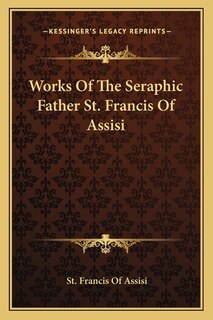 Couverture_Works Of The Seraphic Father St. Francis Of Assisi