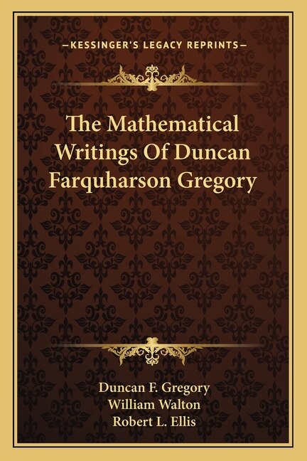 Couverture_The Mathematical Writings Of Duncan Farquharson Gregory