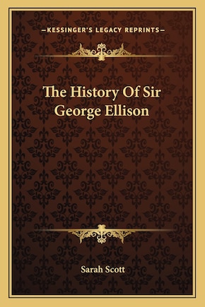 The History Of Sir George Ellison