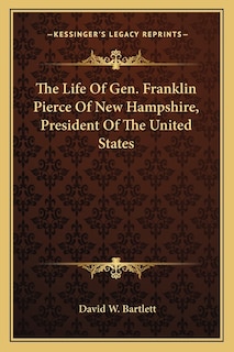 Front cover_The Life Of Gen. Franklin Pierce Of New Hampshire, President Of The United States