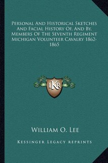Couverture_Personal And Historical Sketches And Facial History Of, And By, Members Of The Seventh Regiment Michigan Volunteer Cavalry 1862-1865