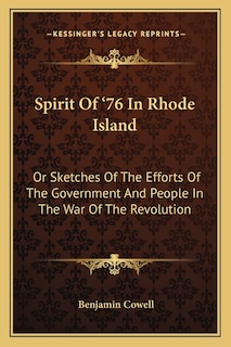 Spirit Of '76 In Rhode Island: Or Sketches Of The Efforts Of The Government And People In The War Of The Revolution