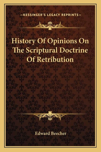 History Of Opinions On The Scriptural Doctrine Of Retribution
