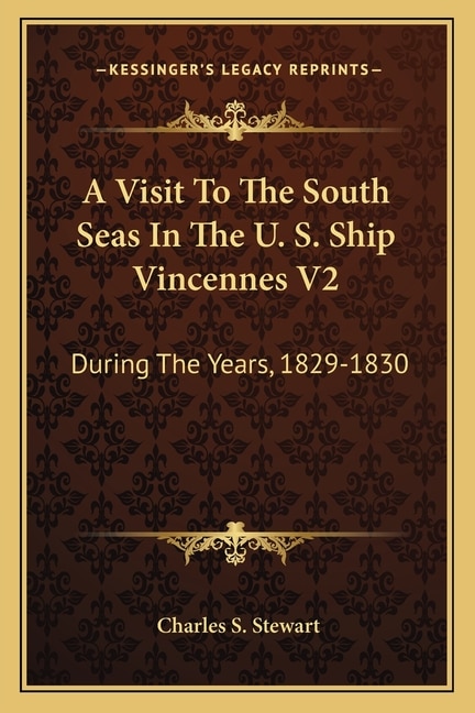 A Visit To The South Seas In The U. S. Ship Vincennes V2: During The Years, 1829-1830