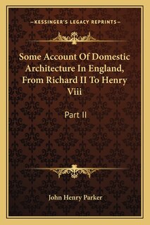 Couverture_Some Account Of Domestic Architecture In England, From Richard II To Henry Viii
