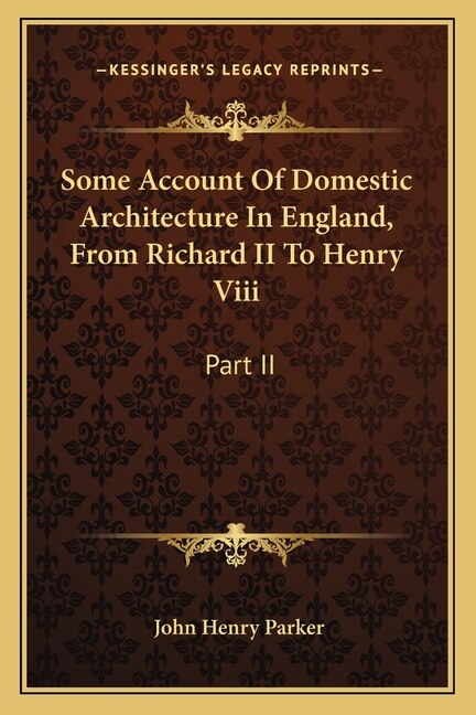 Couverture_Some Account Of Domestic Architecture In England, From Richard II To Henry Viii