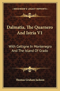 Dalmatia, The Quarnero And Istria V1: With Cettigne In Montenegro And The Island Of Grado