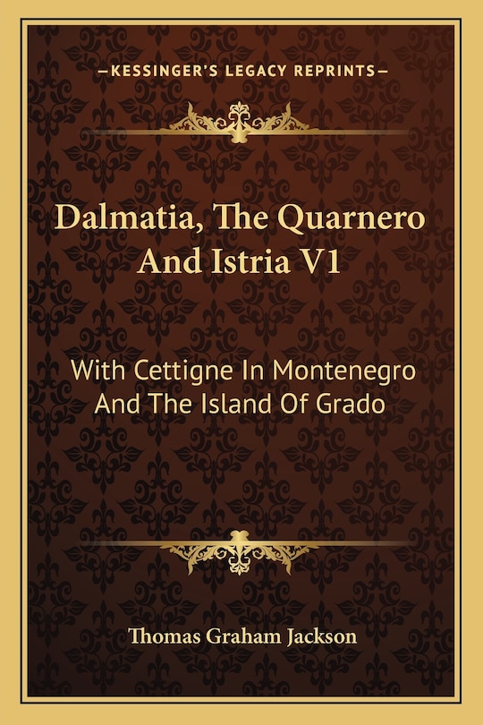 Dalmatia, The Quarnero And Istria V1: With Cettigne In Montenegro And The Island Of Grado