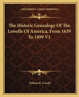 Front cover_The Historic Genealogy of the Lowells of America, from 1639 to 1899 V1