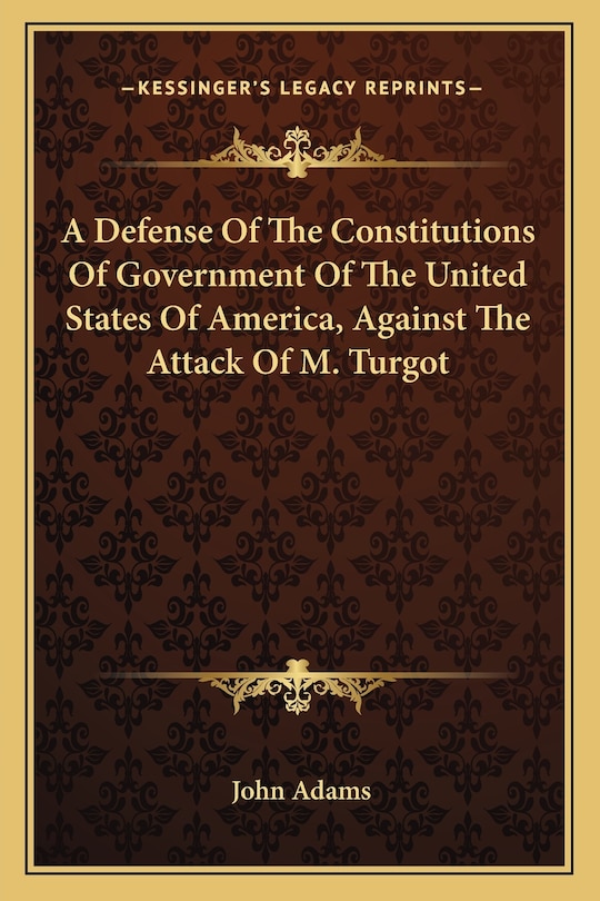 Front cover_A Defense Of The Constitutions Of Government Of The United States Of America, Against The Attack Of M. Turgot