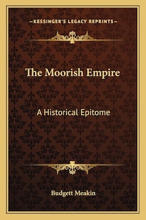 The Moorish Empire: A Historical Epitome