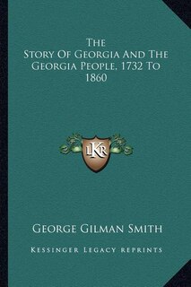 Front cover_The Story Of Georgia And The Georgia People, 1732 To 1860