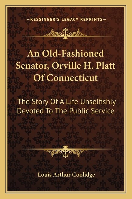 Couverture_An Old-Fashioned Senator, Orville H. Platt Of Connecticut