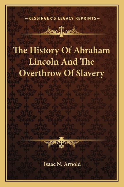 Front cover_The History Of Abraham Lincoln And The Overthrow Of Slavery