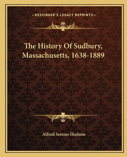 The History Of Sudbury, Massachusetts, 1638-1889