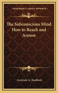 Front cover_The Subconscious Mind How to Reach and Arouse