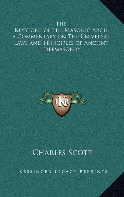 Front cover_The Keystone of the Masonic Arch a Commentary on The Universal Laws and Principles of Ancient Freemasonry
