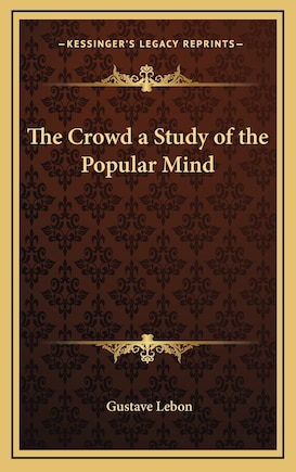 The Crowd a Study of the Popular Mind