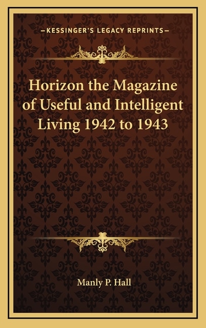 Horizon the Magazine of Useful and Intelligent Living 1942 to 1943