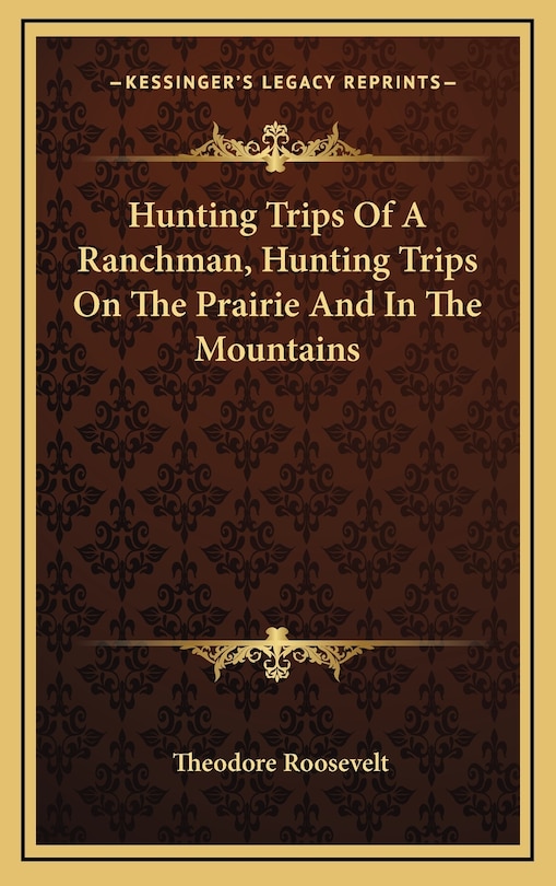 Couverture_Hunting Trips Of A Ranchman, Hunting Trips On The Prairie And In The Mountains