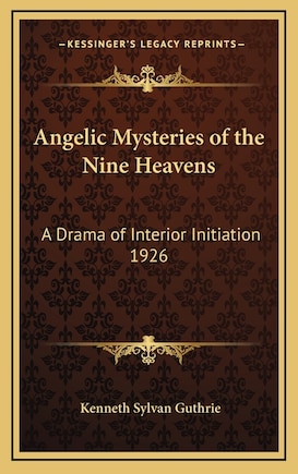 Angelic Mysteries of the Nine Heavens: A Drama of Interior Initiation 1926