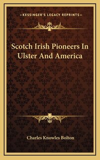 Front cover_Scotch Irish Pioneers In Ulster And America
