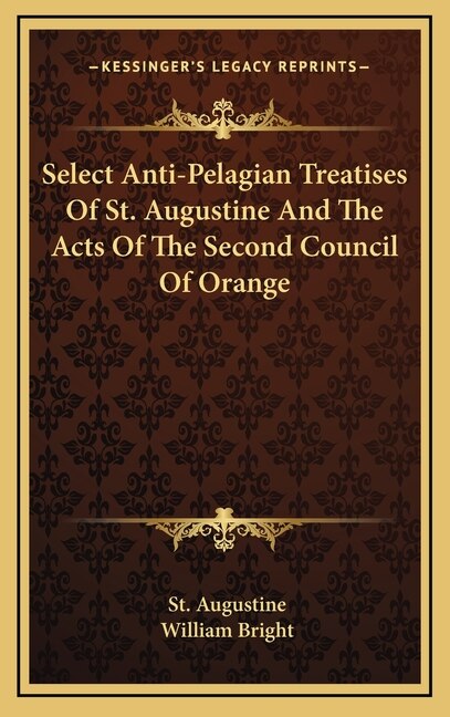 Front cover_Select Anti-Pelagian Treatises Of St. Augustine And The Acts Of The Second Council Of Orange