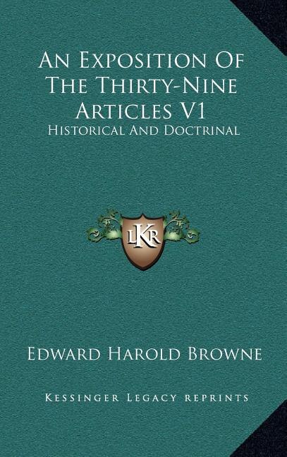 An Exposition Of The Thirty-Nine Articles V1: Historical And Doctrinal