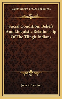 Social Condition, Beliefs And Linguistic Relationship Of The Tlingit Indians