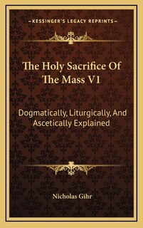Front cover_The Holy Sacrifice Of The Mass V1