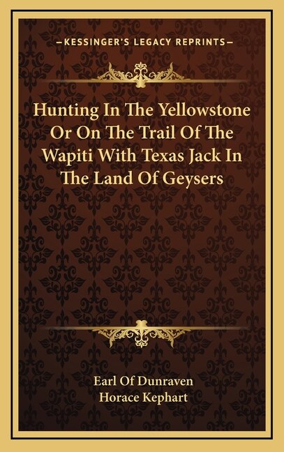 Hunting In The Yellowstone Or On The Trail Of The Wapiti With Texas Jack In The Land Of Geysers