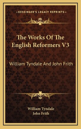 The Works Of The English Reformers V3: William Tyndale And John Frith