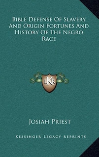 Front cover_Bible Defense of Slavery and Origin Fortunes and History of the Negro Race