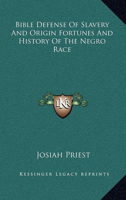 Front cover_Bible Defense of Slavery and Origin Fortunes and History of the Negro Race