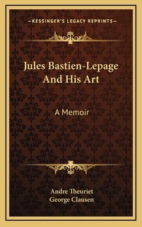 Jules Bastien-Lepage And His Art: A Memoir