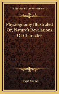 Front cover_Physiognomy Illustrated Or, Nature's Revelations Of Character