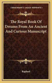 The Royal Book of Dreams from an Ancient and Curious Manuscript