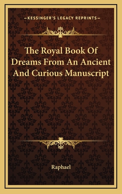 The Royal Book of Dreams from an Ancient and Curious Manuscript