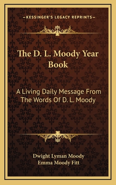 The D. L. Moody Year Book: A Living Daily Message From The Words Of D. L. Moody