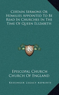 Couverture_Certain Sermons Or Homilies Appointed To Be Read In Churches In The Time Of Queen Elizabeth