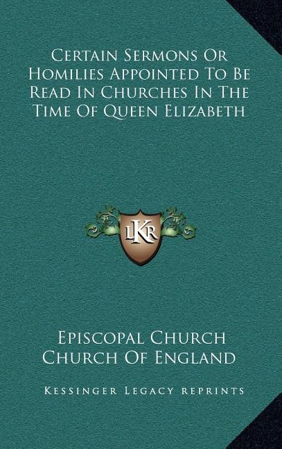 Couverture_Certain Sermons Or Homilies Appointed To Be Read In Churches In The Time Of Queen Elizabeth