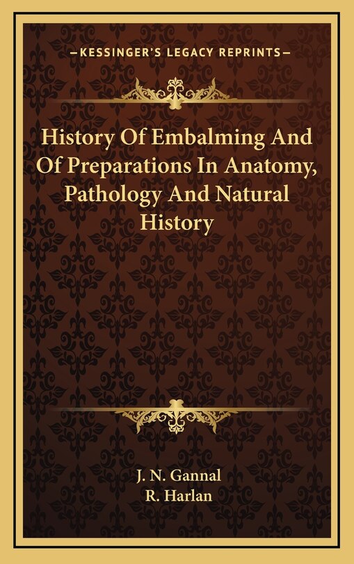 History Of Embalming And Of Preparations In Anatomy, Pathology And Natural History